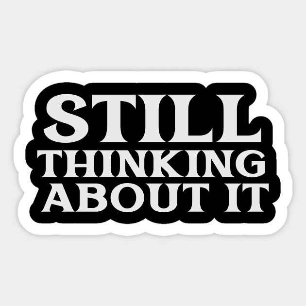 Still Thinking About It Free Thinker Libertarian Philosopher Sticker by TV Dinners